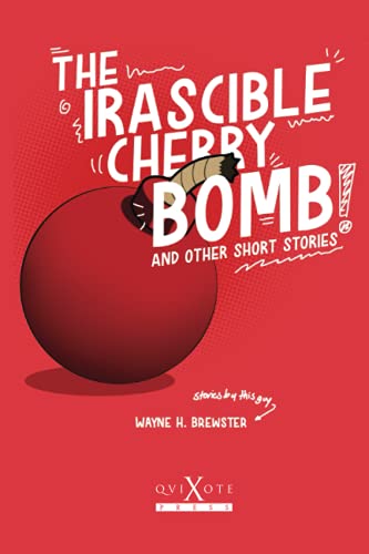 The Irascible Cherry Bomb: And Other Short Stories