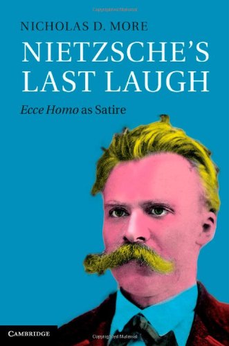 Nietzsche's Last Laugh: Ecce Homo as Satire