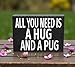 JennyGems All You Need Is a Hug and a Pug Wooden Sign – Pug Lover Home Decor, Shelf or Wall Display, Dog Owner Gift, Made in USA