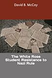  The White Rose Student Resistance to Nazi Rule (Homeschool High School, Band 5)
