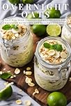 Overnight Oats: Natural High-Protein Overnight Oats for Balanced Nutrition and Healthy Lifestyle