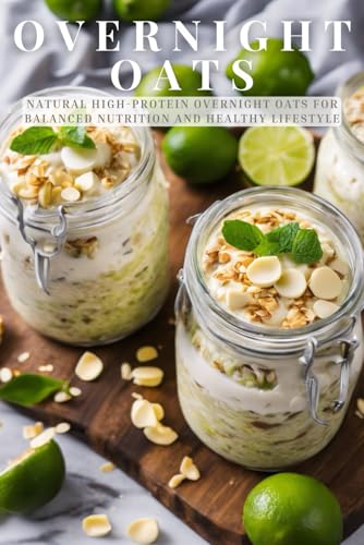 Overnight Oats: Natural High-Protein Overnight Oats for Balanced Nutrition and
