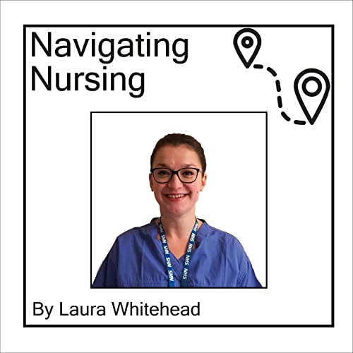 Navigating Nursing Podcast Por Laura Whitehead arte de portada
