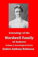 Genealogy of the Wardwell Family of Andover: Volume 5 Genealogical Series 1795229276 Book Cover