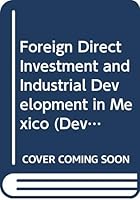 Foreign Direct Investment and Industrial Development in Mexico 9264133992 Book Cover