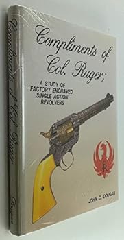 Hardcover Compliments of Col. Ruger : A Study of Factory Engraved Single Action Revolvers Book