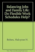 Balancing Jobs and Family Life: Do Flexible Work Schedules Help? (Family Impact Seminar series) 0877221995 Book Cover