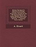 Histoire Des Concerts Populaires de Musique Classique Contenant Les Programmes Annotes de Tous Les Concerts Donnes Au Cirque Napoleon Depuis Leur Fond