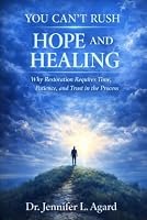 YOU CAN’T RUSH HOPE AND HEALING: Why Restoration Requires Time, Patience, and Trust in the Process B0H8XMBBT2 Book Cover