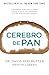 Cerebro de pan: (Grain Brain) (Spanish Edition)