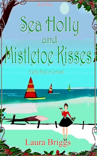 Sea Holly and Mistletoe Kisses (A Little Hotel in Cornwall Book 3)