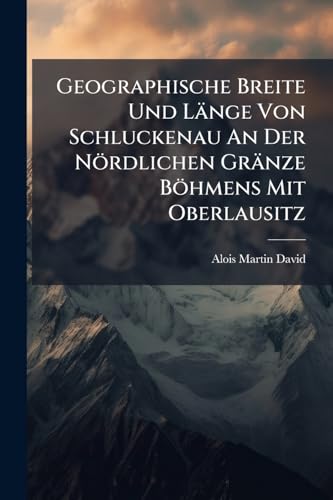 Geographische Breite Und Länge Von Schluckenau An Der Nördlichen Gränze Böhmens Mit Oberlausitz