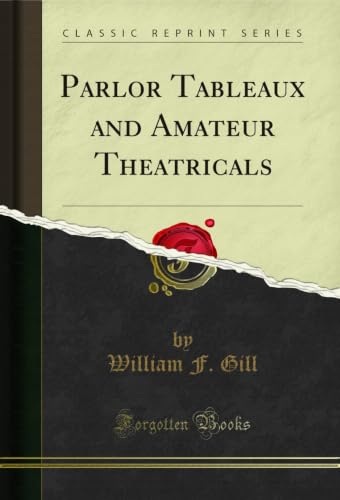 Parlor Tableaux and Amateur Theatricals (Classic Reprint) (English Edition)