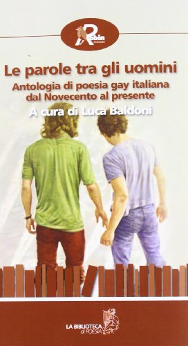 Le parole tra gli uomini. Antologia di poesia gay italiana dal Novecento al presente Le parole tra gli uomini. Antologia di poesia gay italiana dal Novecento al presente