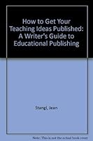 How to Get Your Teaching Ideas Published: A Writer's Guide to Educational Publishing 0802774121 Book Cover
