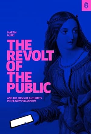 The Revolt of the Public and the Crisis of Authority in the New Millennium