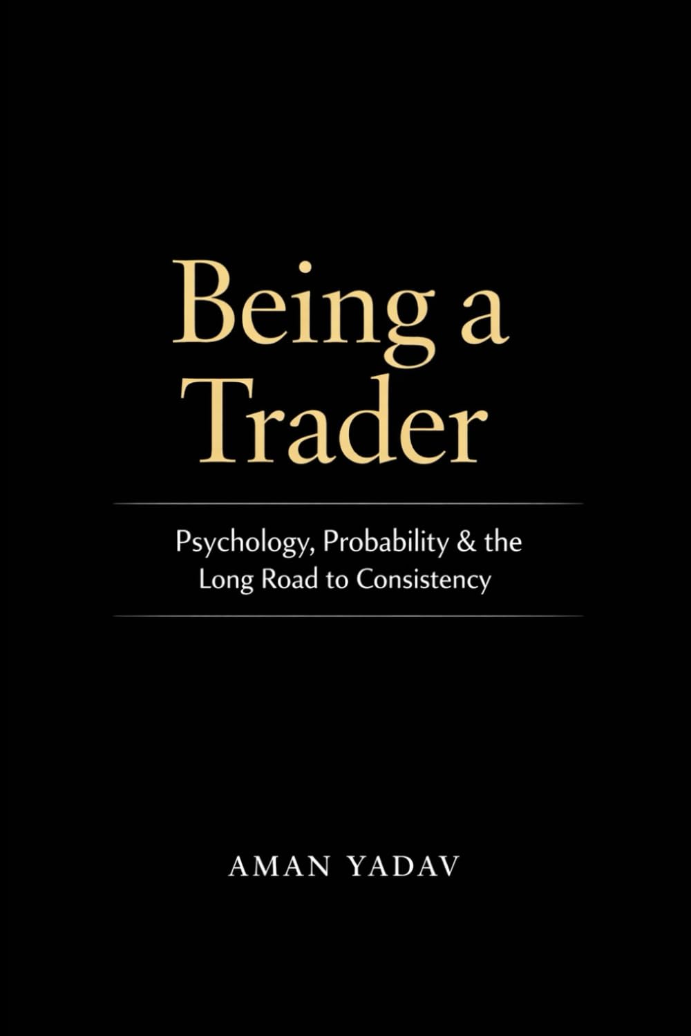Being a Trader: Psychology, Probability, and the Long Road to Consistency