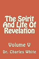 The Spirit and Life of Revelation: Volume V 1503060152 Book Cover