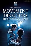 Movement Directors in Contemporary Theatre: Conversations on Craft