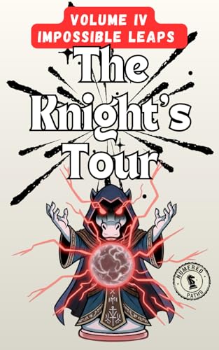 Knight�fs Tour IV: Impossible Leaps: 140 Brain-Teasing Chess Knight Puzzles for Adults ? Strategy, Logic and Mathematical Challen