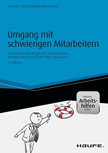 Umgang mit schwierigen Mitarbeitern: Herausfordernde Mitarbeiter wirksam führen, Konflikte lösen, rechtliche Fehler vermeiden (Haufe Praxisratgeber)