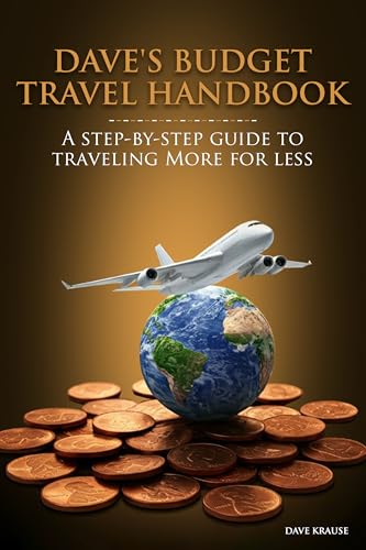 Dave's Budget Travel Handbook: A Step-By-Step Guide to Traveling ...