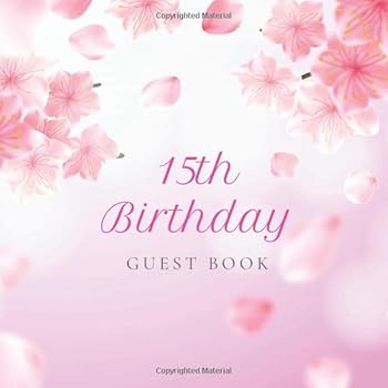 15th Birthday Guest Book: Realistic Pink Cherry Blossom Idea. A Great Way to Capture and Remember Birthday Wishes. Perfect for a Gift (More 15th Birthday Guestbooks)