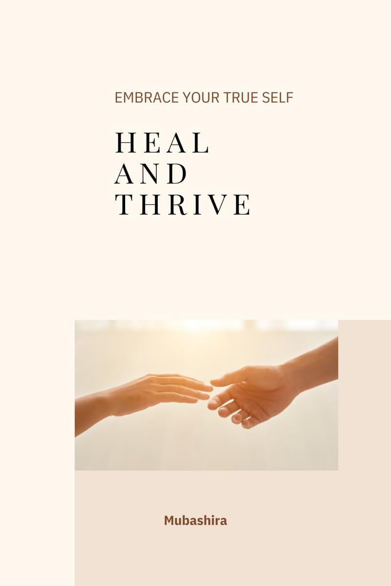 Heal and Thrive: Embrace your True Self