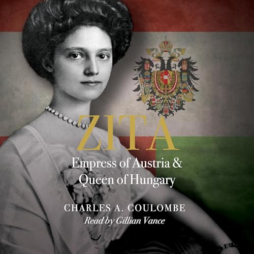 Zita: Empress of Austria and Queen of Hungary by Charles A. Coulombe episode artwork