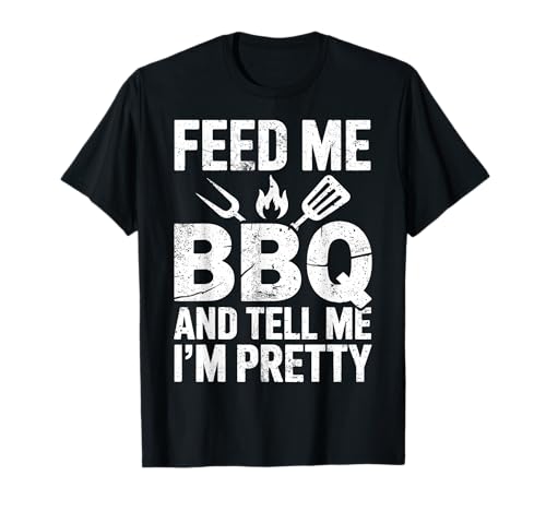 Feed Me BBQ & Tell Me I'm Pretty Grill & BBQ Lover Joke T-Shirt