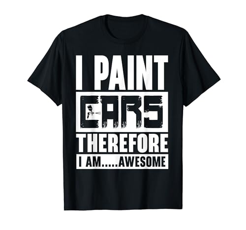 I Paint Cars Pintor de coches Auto Body Painter Car Detailer Camiseta