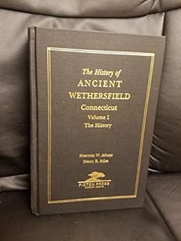History of Ancient Wethersfield Connecticut Volume 1: The Narrative History