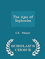 The Ajax of Sophocles - Scholar's Choice Edition 1298100860 Book Cover