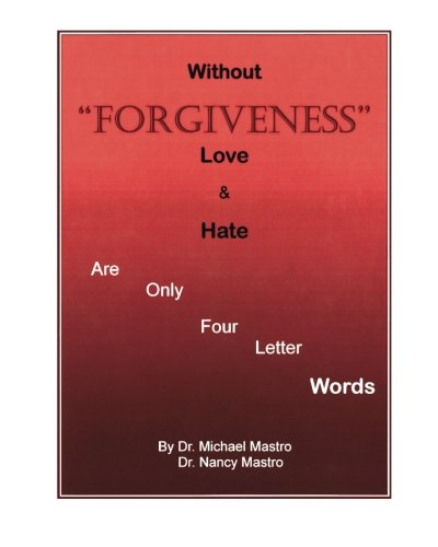 Without Forgiveness Love & Hate Are Only Four Letter Words: Ministry for Christians in need of Forgiveness