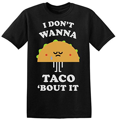 Finest Prints I Don't Wanna Taco Bout It Sad Taco Maglietta da Uomo Extra Large
