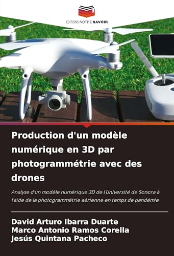 livre Production d'un modèle numérique en 3D par photogrammétrie avec des drones: Analyse d'un modèle numérique 3D de l'Université de Sonora à l'aide de la photogrammétrie aérienne en temps de pandémie