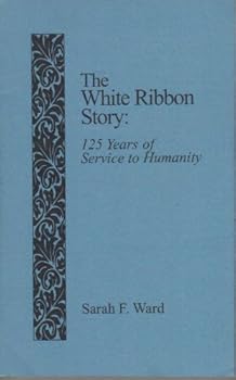 Paperback The White Ribbon Story: 125 Years of Service to Humanity Book