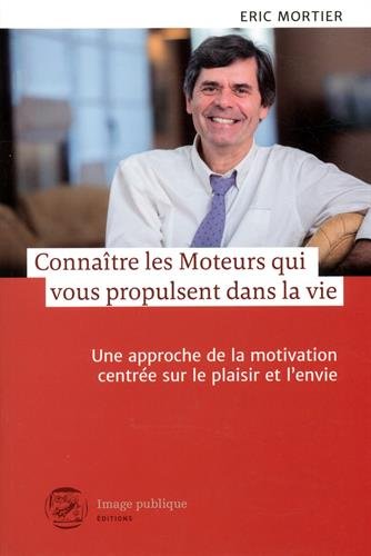 Télécharger Connaître les moteurs qui vous propulsent dans la vie : Une approche de la motivation centrée sur Gratuit