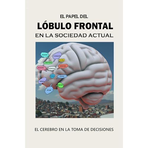 EL PAPEL DEL LÓBULO FRONTAL EN LA SOCIEDAD ACTUAL Audiolibro Por Rafael Antonio Vargas Vargas arte de portada