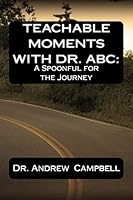 Teachable Moments With Dr. ABC: A Spoonful for the Journey 1517568854 Book Cover