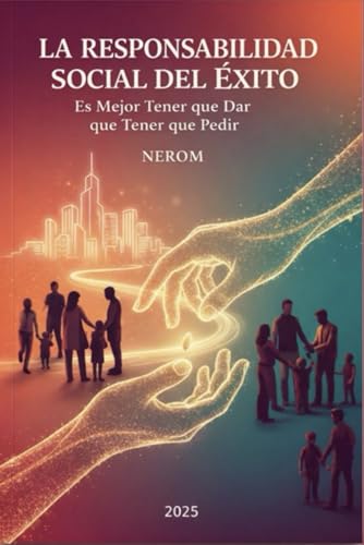 LA RESPONSABILIDAD SOCIAL DEL EXITO: Es major tener que dar, que tener que pedir.