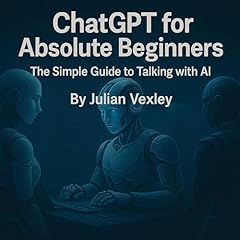 ChatGPT for Absolute Beginners Audiolibro Por Julian Vexley arte de portada