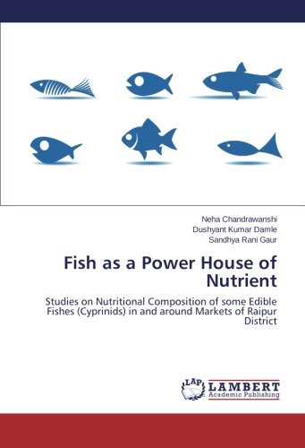 Fish as a Power House of Nutrient: Studies on Nutritional Composition of some Edible Fishes (Cyprinids) in and around Markets of Raipur District