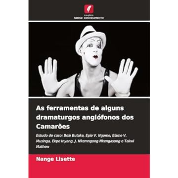 Capa do livro As ferramentas de alguns dramaturgos anglófonos dos Camarões: Estudo de caso: Bole Butake, Epie V. Ngome, Elame V. Musinga, Ekpe Inyang, J. Nkemngong Nkengasong e Takwi Mathew