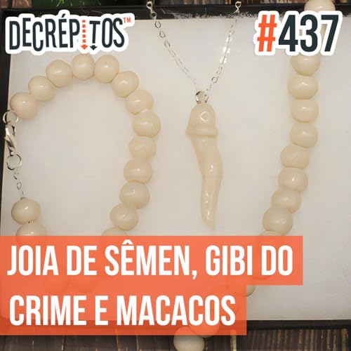 Decr&eacute;pitos 437 - VACILO NEWS: Joias de S&ecirc;men, Gibi do Crime e Macacos Podcast Por  capa
