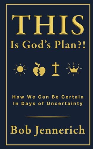 This Is God's Plan?!: How We Can Be Certain in Days of Uncertainty