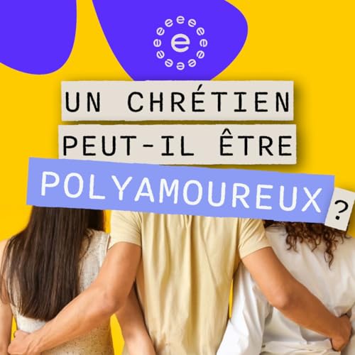 Un chr&eacute;tien peut-il &ecirc;tre polyamoureux ?