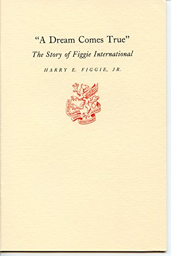 A Dream Comes True The Story of Figgie Internat... B00416903W Book Cover