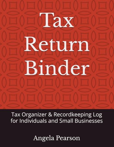Tax Return Binder: Tax Organizer & Recordkeeping Log for Individuals and Small Businesses
