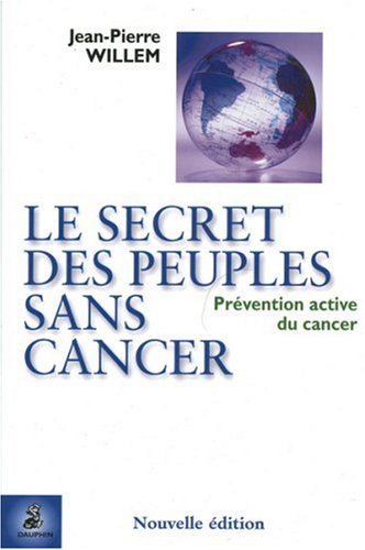 Télécharger Le secret des peuples sans cancer : Prévention active du cancer PDF